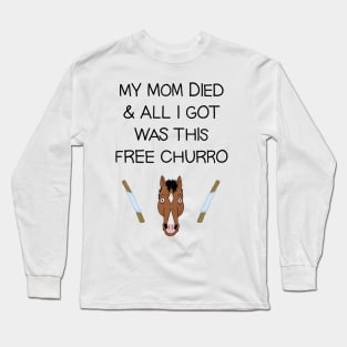 My Mom Died and All I Got Was This Free Churro Long Sleeve T-Shirt